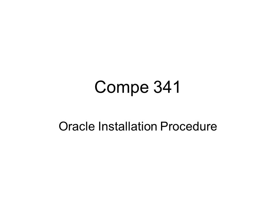 Compe 341 Oracle Installation Procedure