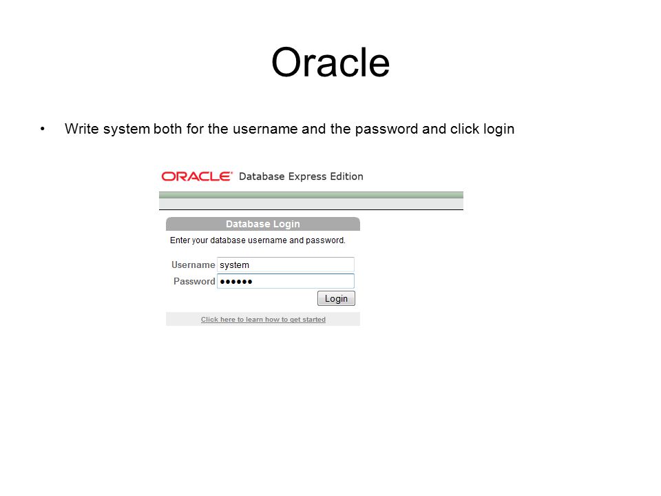 Write system both for the username and the password and click login