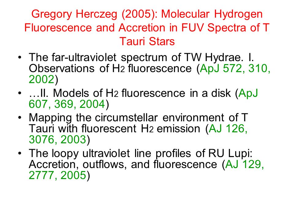 Gregory Herczeg (2005): Molecular Hydrogen Fluorescence and Accretion in FUV Spectra of T Tauri Stars The far-ultraviolet spectrum of TW Hydrae.