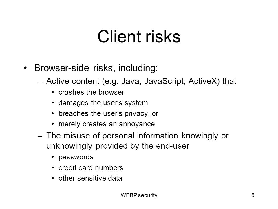 Client risks Browser-side risks, including: –Active content (e.g.