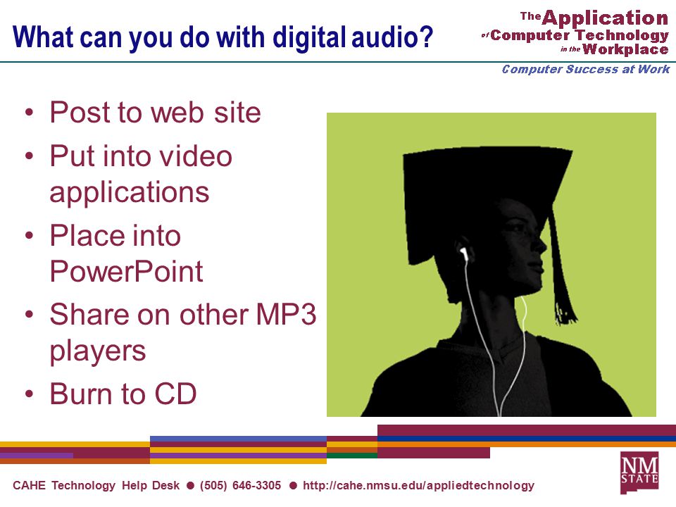 CAHE Technology Help Desk ● (505) ●   What can you do with digital audio.