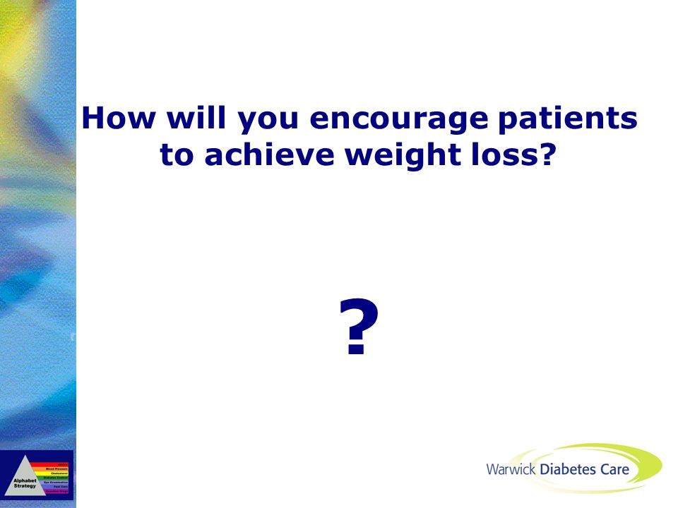 How will you encourage patients to achieve weight loss