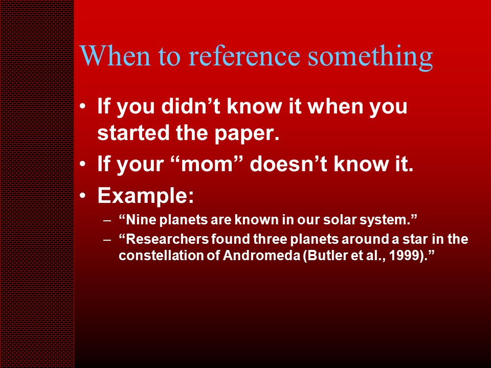 When to reference something If you didn’t know it when you started the paper.