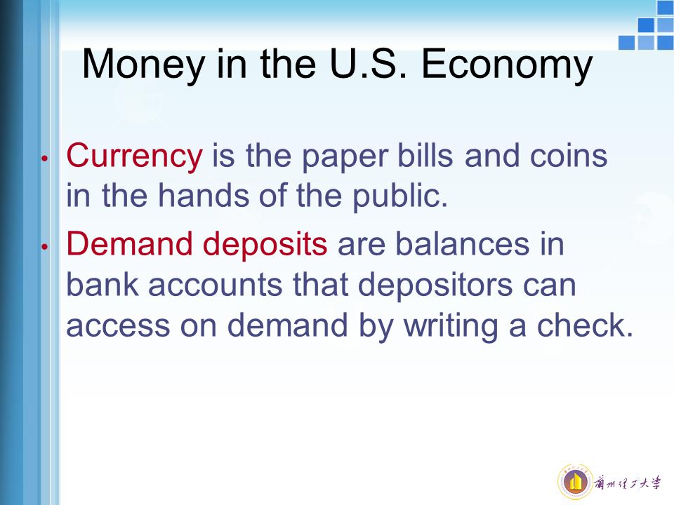 Money in the U.S. Economy Currency is the paper bills and coins in the hands of the public.