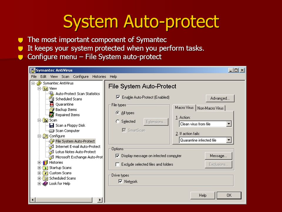 System Auto-protect  The most important component of Symantec  It keeps your system protected when you perform tasks.