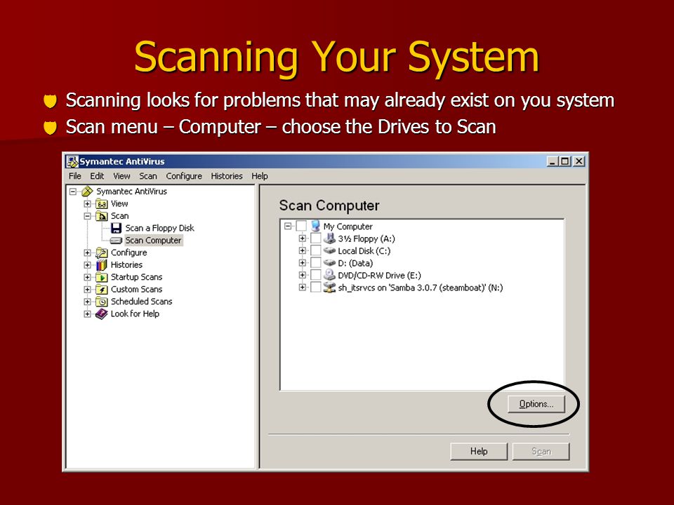 Scanning Your System  Scanning looks for problems that may already exist on you system  Scan menu – Computer – choose the Drives to Scan