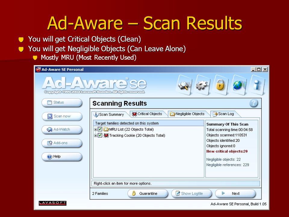 Ad-Aware – Scan Results  You will get Critical Objects (Clean)  You will get Negligible Objects (Can Leave Alone)   Mostly MRU (Most Recently Used)