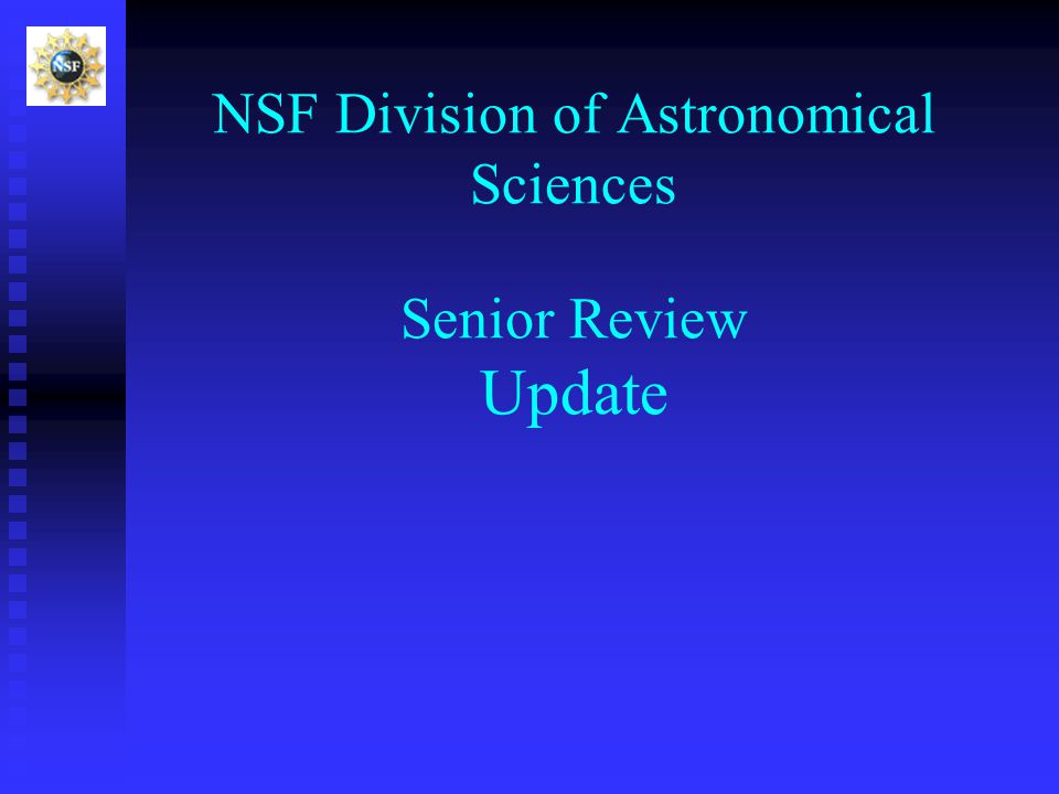 NSF Division of Astronomical Sciences Senior Review Update