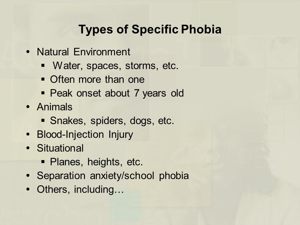 Types of Specific Phobia  Natural Environment  Water, spaces, storms, etc.