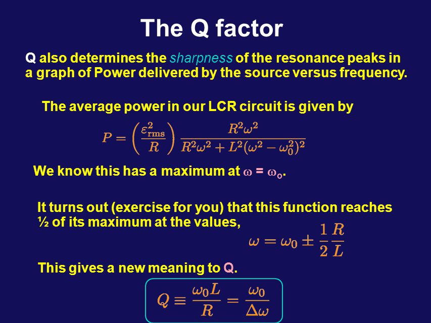The Q factor A parameter Q is often defined to describe the sharpness of resonance peaks in both mechanical and electrical oscillating systems.