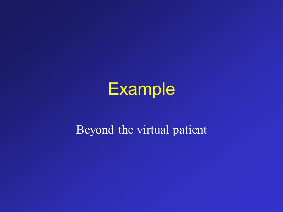 Example Beyond the virtual patient