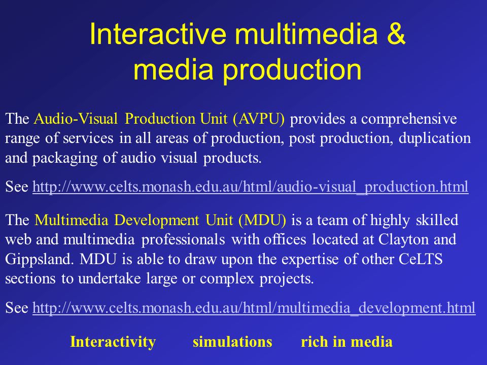 Interactive multimedia & media production The Audio-Visual Production Unit (AVPU) provides a comprehensive range of services in all areas of production, post production, duplication and packaging of audio visual products.