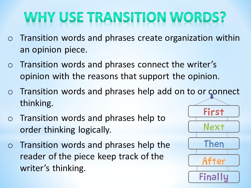 o Transition words and phrases create organization within an opinion piece.