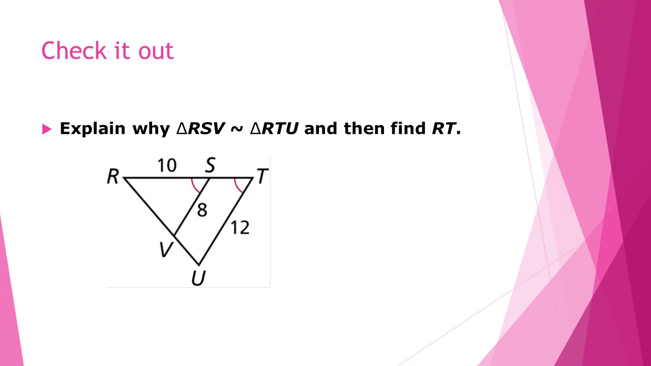 Check it out  Explain why ∆RSV ~ ∆RTU and then find RT.