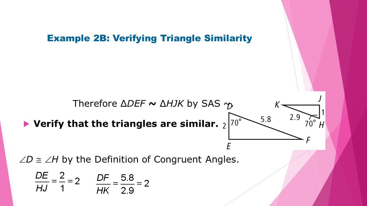 Example 2B: Verifying Triangle Similarity  Verify that the triangles are similar.