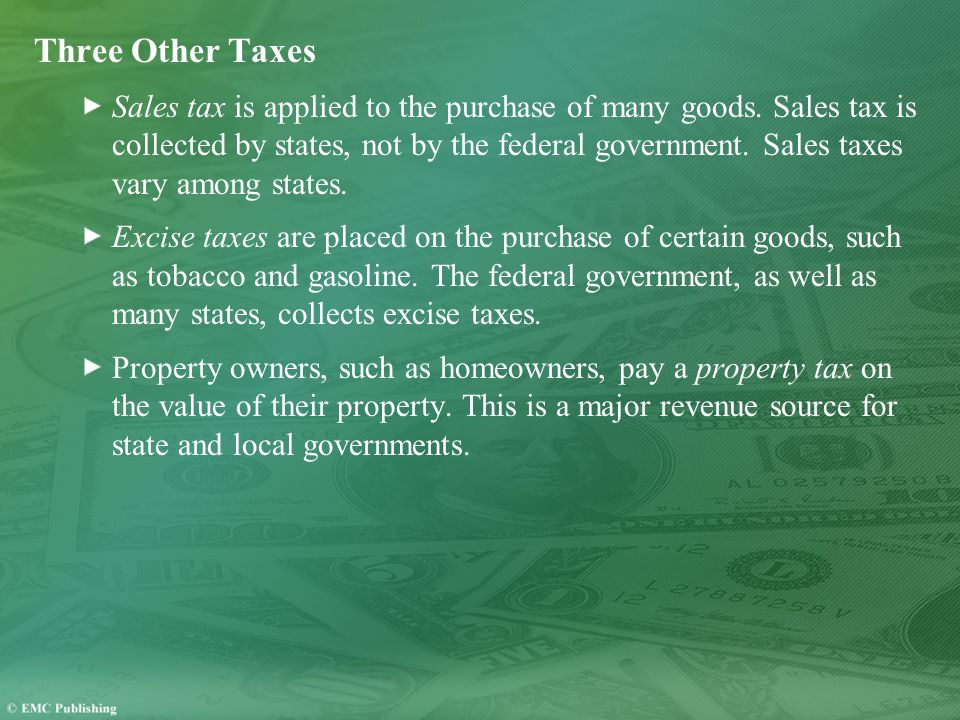 Three Other Taxes Sales tax is applied to the purchase of many goods.