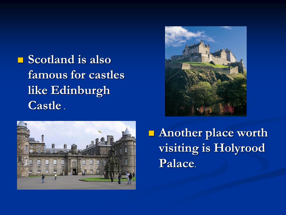 Scotland is also famous for castles like Edinburgh Castle.