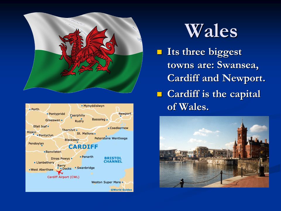 Wales Its three biggest towns are: Swansea, Cardiff and Newport.