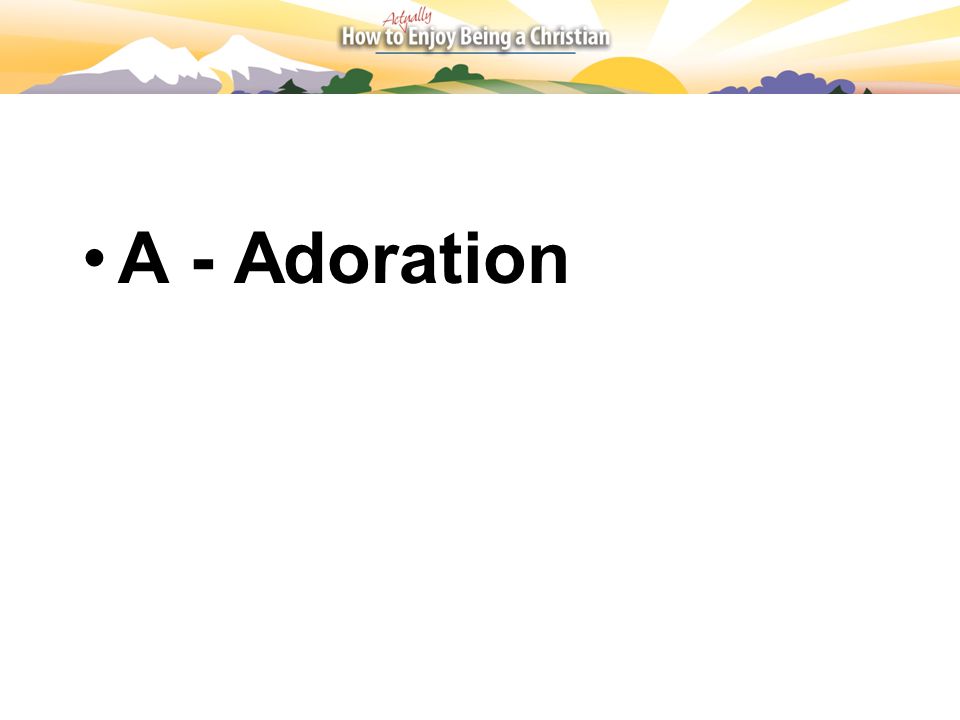 A - Adoration