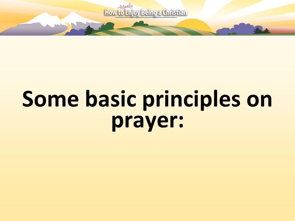 Some basic principles on prayer: