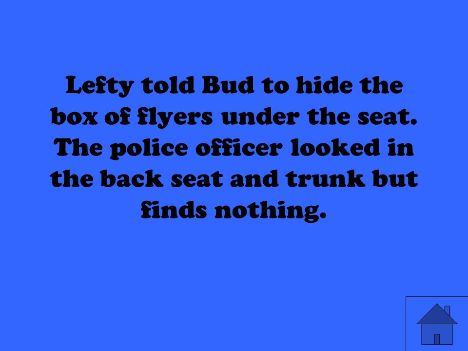 Lefty told Bud to hide the box of flyers under the seat.