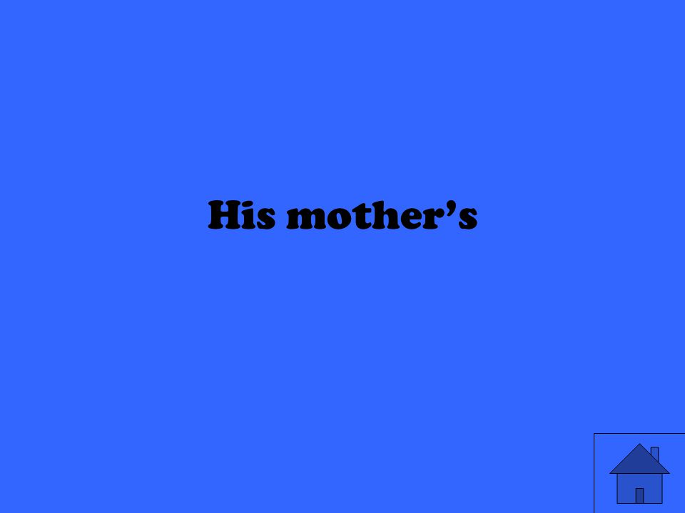 His mother’s