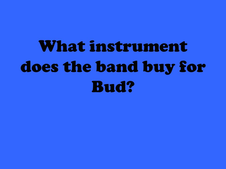 What instrument does the band buy for Bud