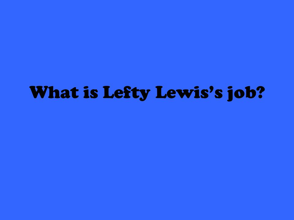 What is Lefty Lewis’s job