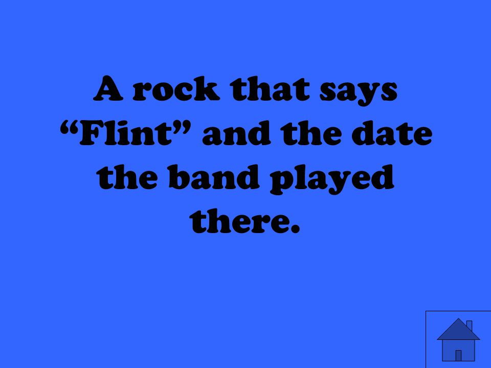 A rock that says Flint and the date the band played there.