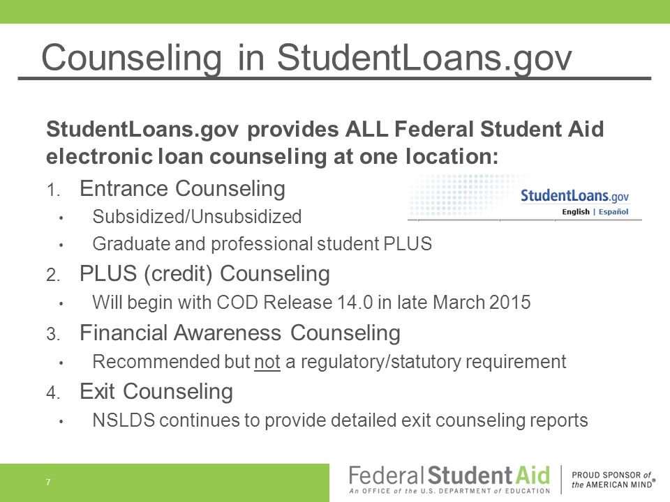 Counseling in StudentLoans.gov StudentLoans.gov provides ALL Federal Student Aid electronic loan counseling at one location: 1.