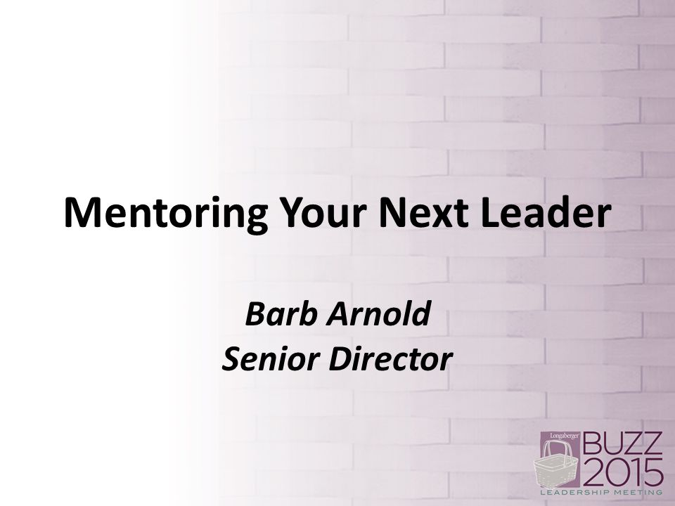 Mentoring Your Next Leader Barb Arnold Senior Director