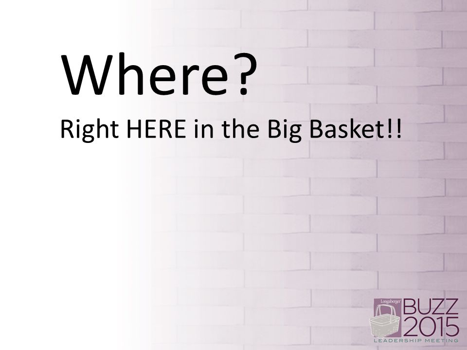 Right HERE in the Big Basket!!