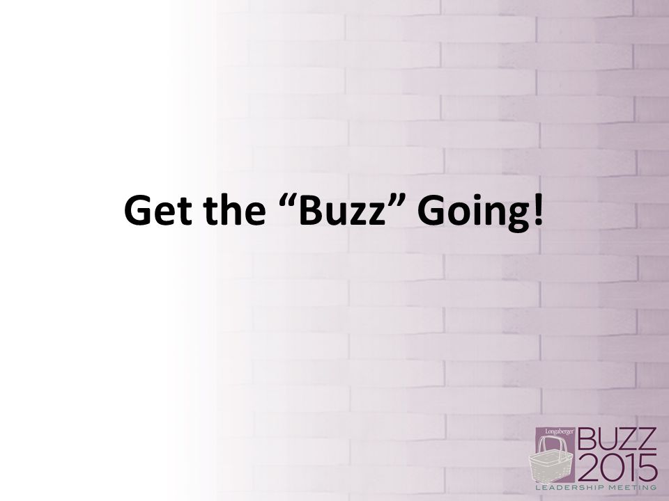 Get the Buzz Going!