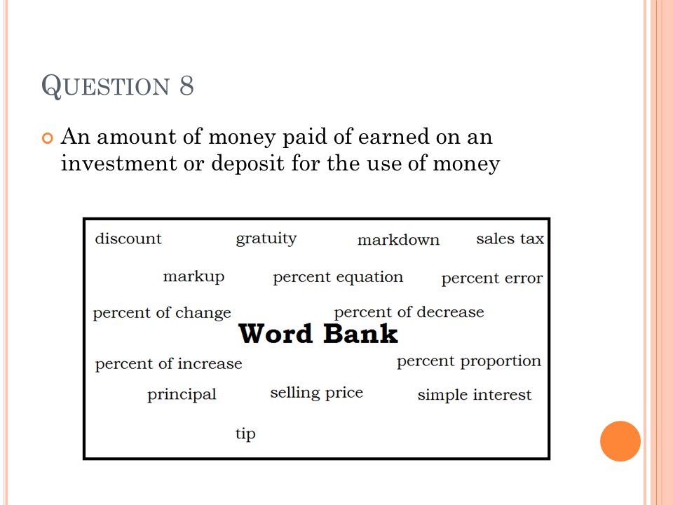 Q UESTION 8 An amount of money paid of earned on an investment or deposit for the use of money