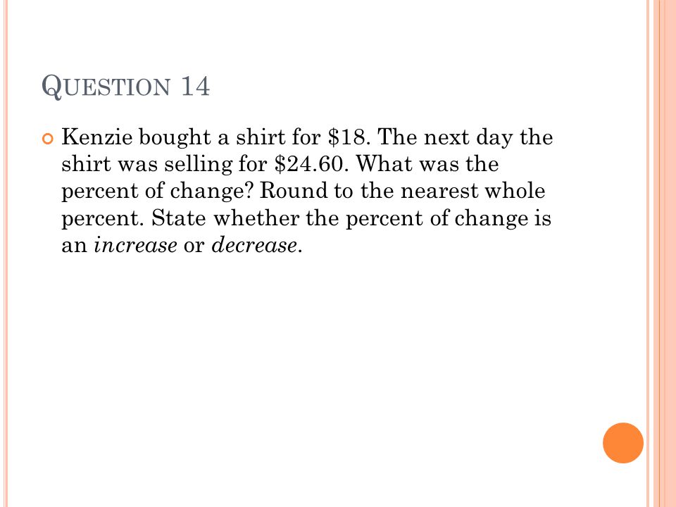 Q UESTION 14 Kenzie bought a shirt for $18. The next day the shirt was selling for $