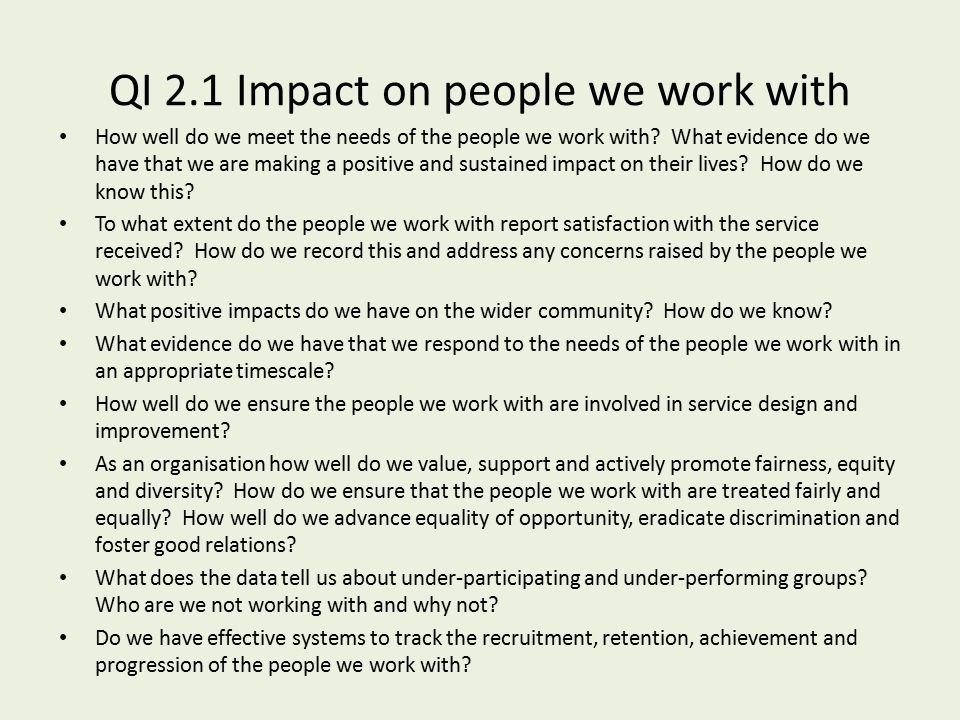 QI 2.1 Impact on people we work with How well do we meet the needs of the people we work with.
