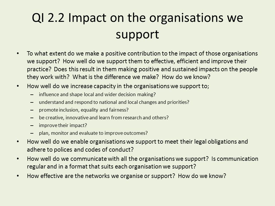 QI 2.2 Impact on the organisations we support To what extent do we make a positive contribution to the impact of those organisations we support.