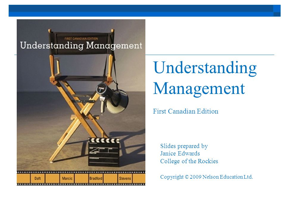 Understanding Management First Canadian Edition Slides prepared by Janice Edwards College of the Rockies Copyright © 2009 Nelson Education Ltd.