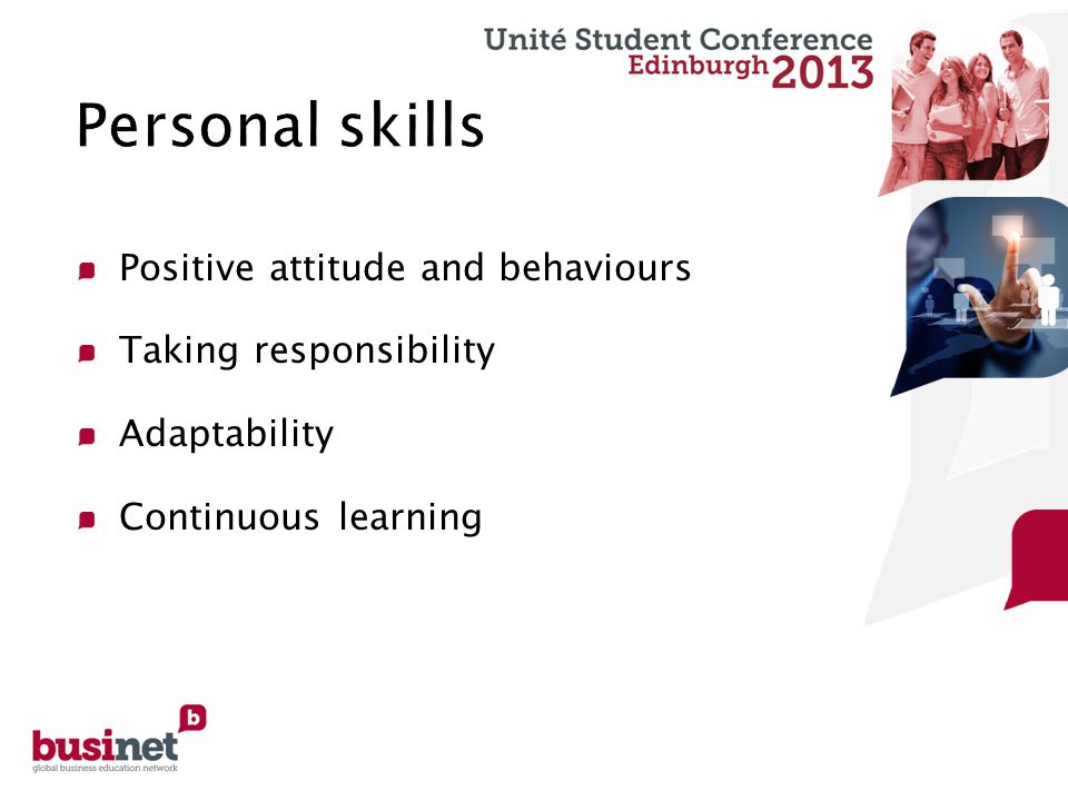 Positive attitude and behaviours Taking responsibility Adaptability Continuous learning