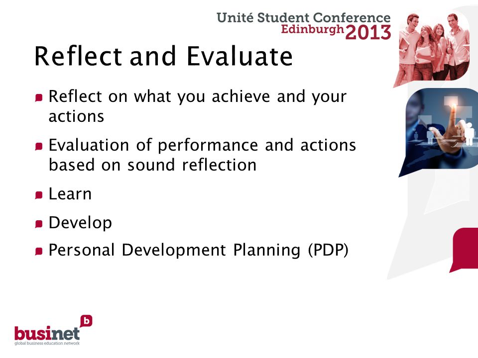 Reflect on what you achieve and your actions Evaluation of performance and actions based on sound reflection Learn Develop Personal Development Planning (PDP)