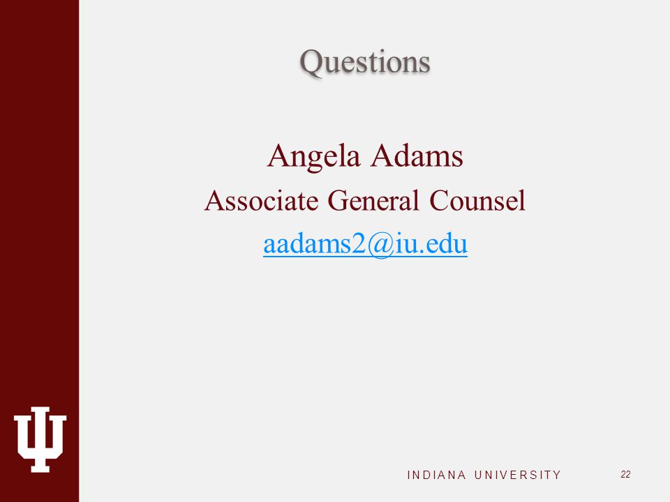Questions INDIANA UNIVERSITY 22 Angela Adams Associate General Counsel