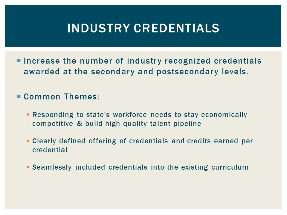 Increase the number of industry recognized credentials awarded at the secondary and postsecondary levels.