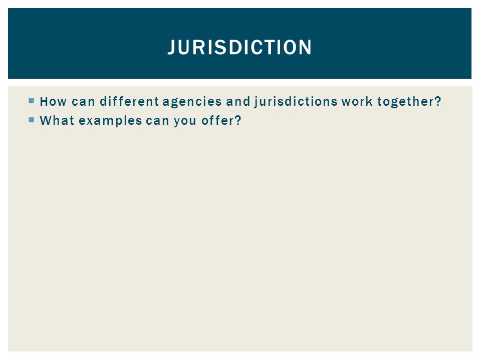  How can different agencies and jurisdictions work together.