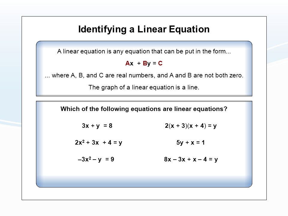 Identifying a Linear Equation A linear equation is any equation that can be put in the form...