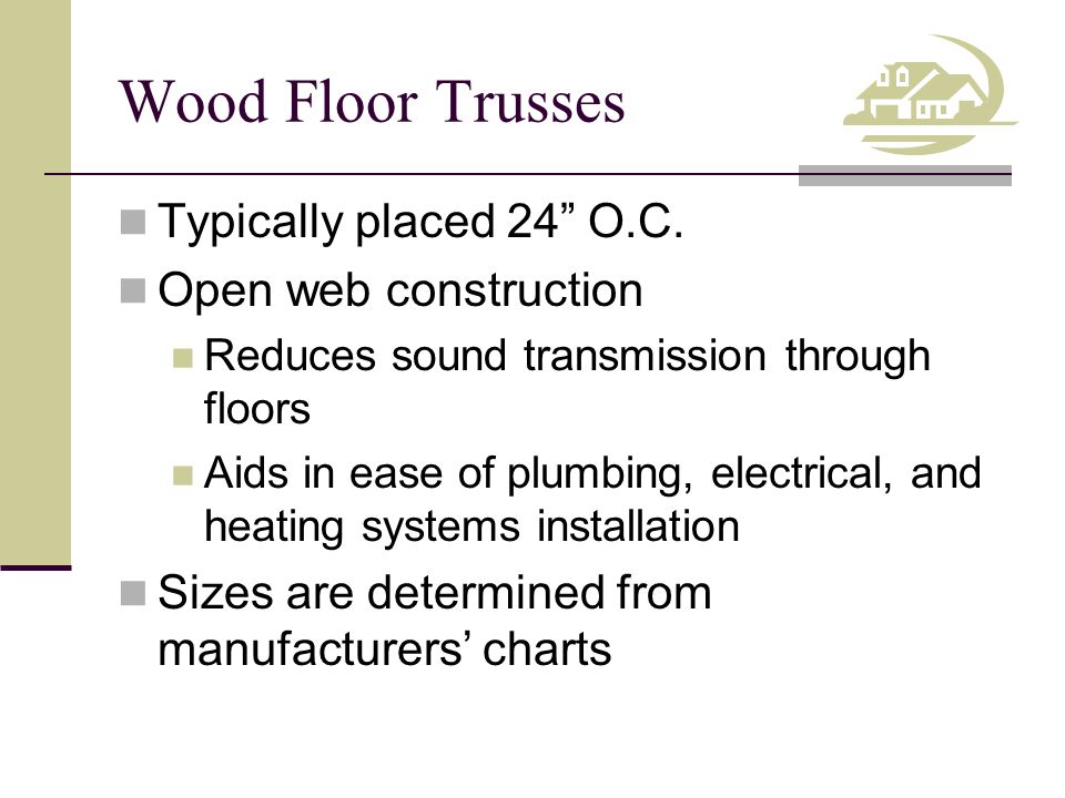 Wood Floor Trusses Typically placed 24 O.C.