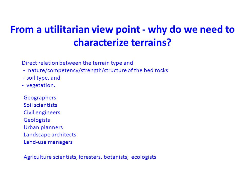 From a utilitarian view point - why do we need to characterize terrains.