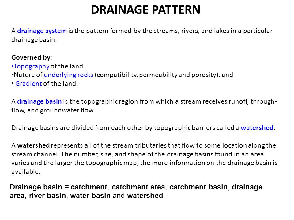 DRAINAGE PATTERN A drainage system is the pattern formed by the streams, rivers, and lakes in a particular drainage basin.