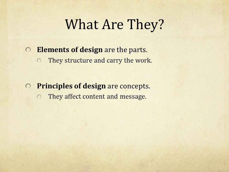 What Are They. Elements of design are the parts. They structure and carry the work.