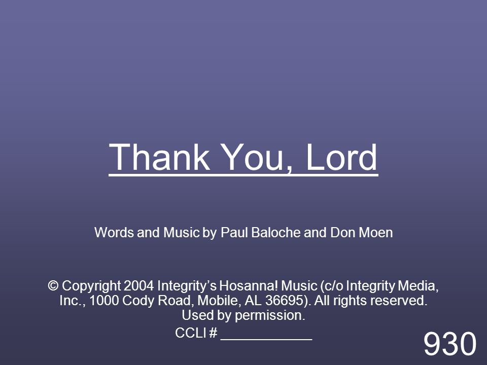Thank You, Lord Words and Music by Paul Baloche and Don Moen © Copyright 2004 Integrity’s Hosanna.