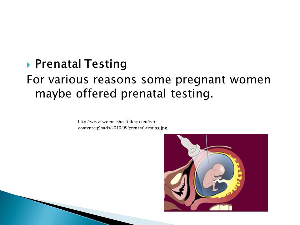  Prenatal Testing For various reasons some pregnant women maybe offered prenatal testing.